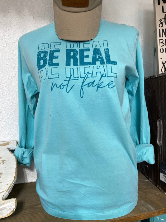 Be Real Not Fake Long Sleeve