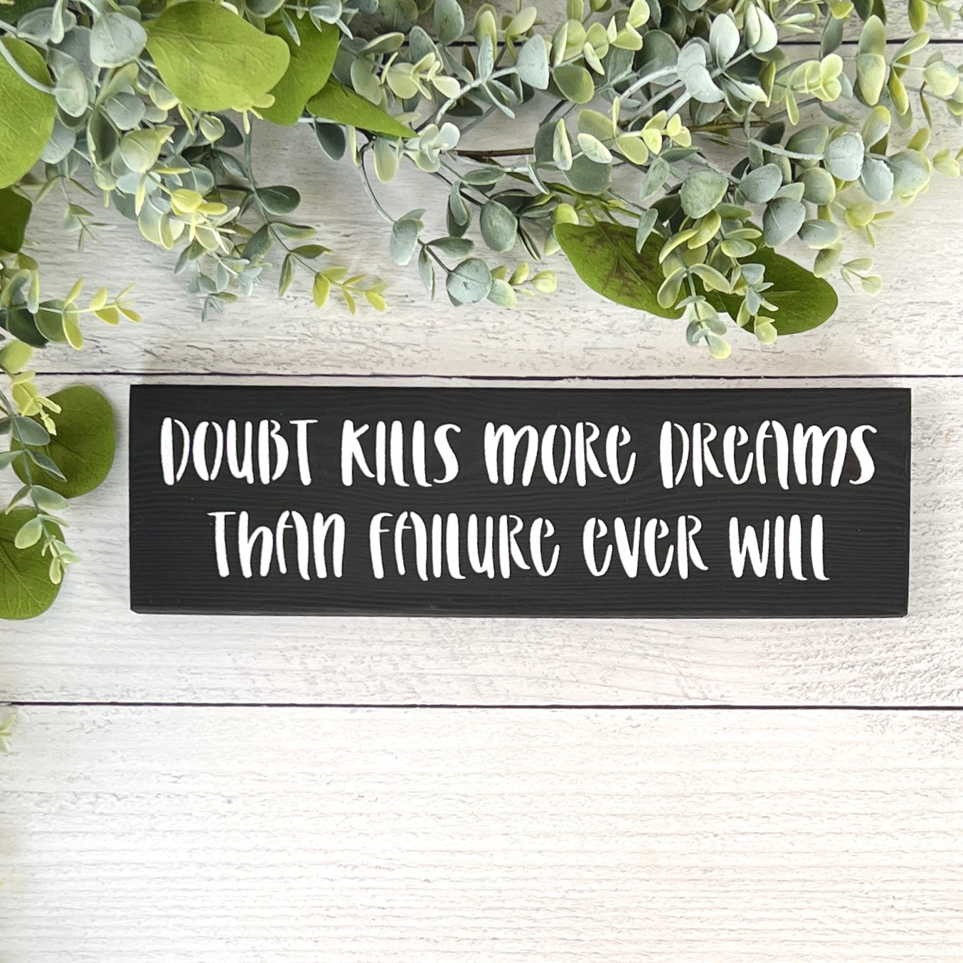 Doubt Kills More dreams - Inspirational Small Wood Sign