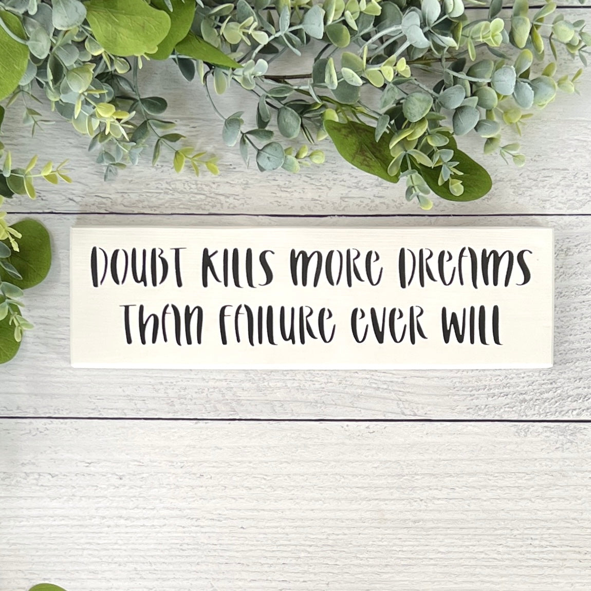 Doubt Kills More dreams - Inspirational Small Wood Sign