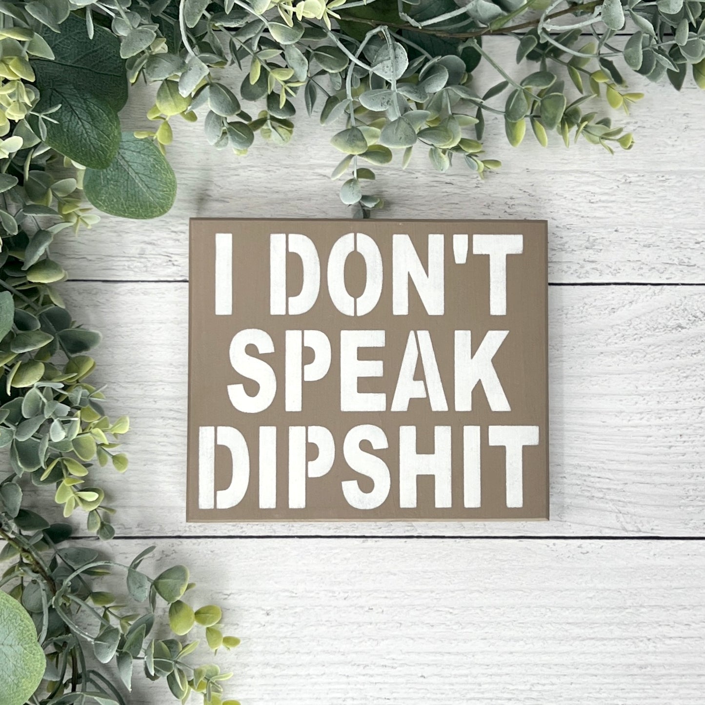 I don't speak dip shit funny wood sign - Neutral Wall Decor - Sarcastic home decor
