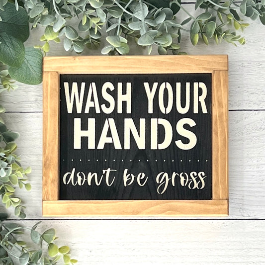 Wash Your hands don't be gross - Funny Bathroom Sign - Bathroom Decorations