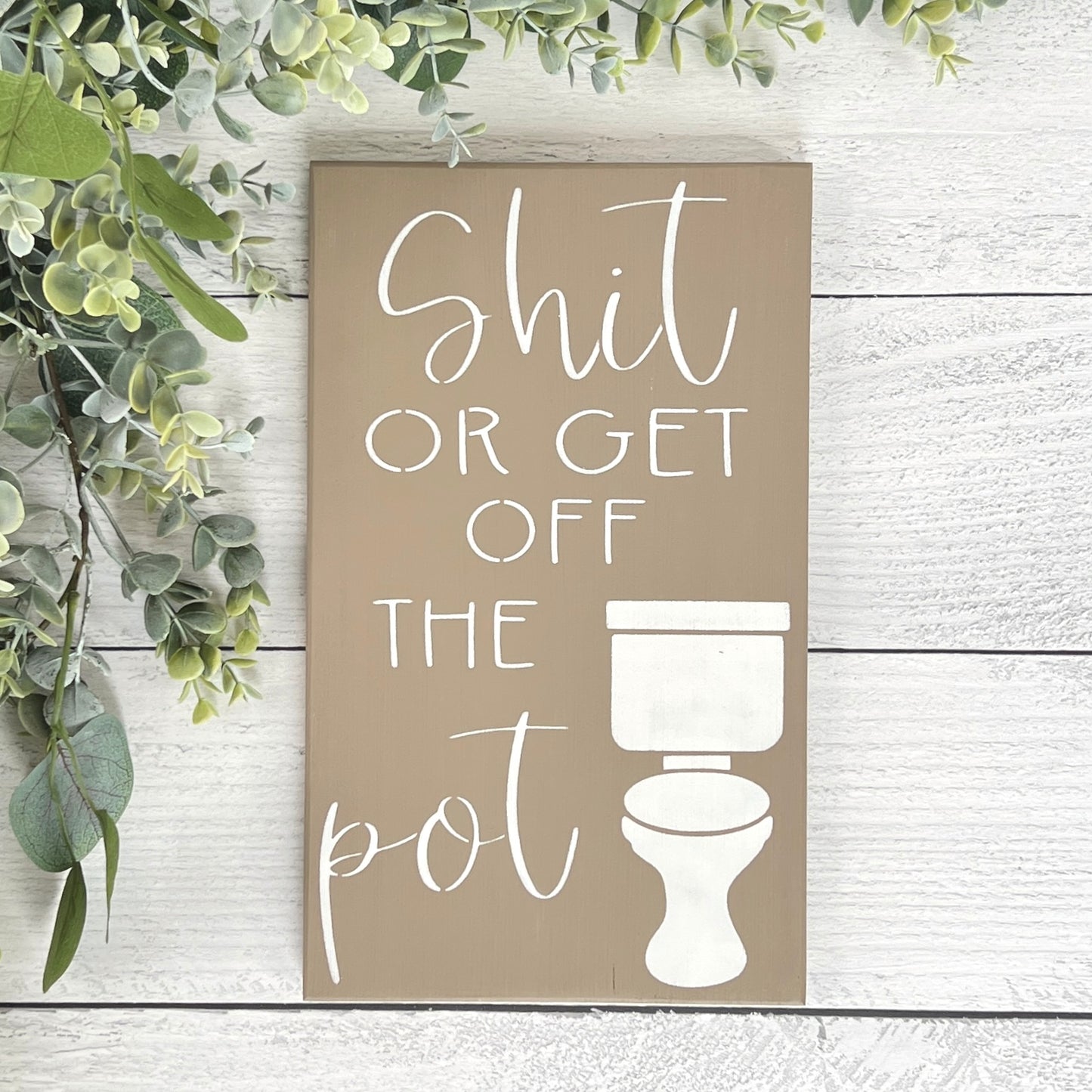 Shit or get off the pot wood sign - Bathroom Decor