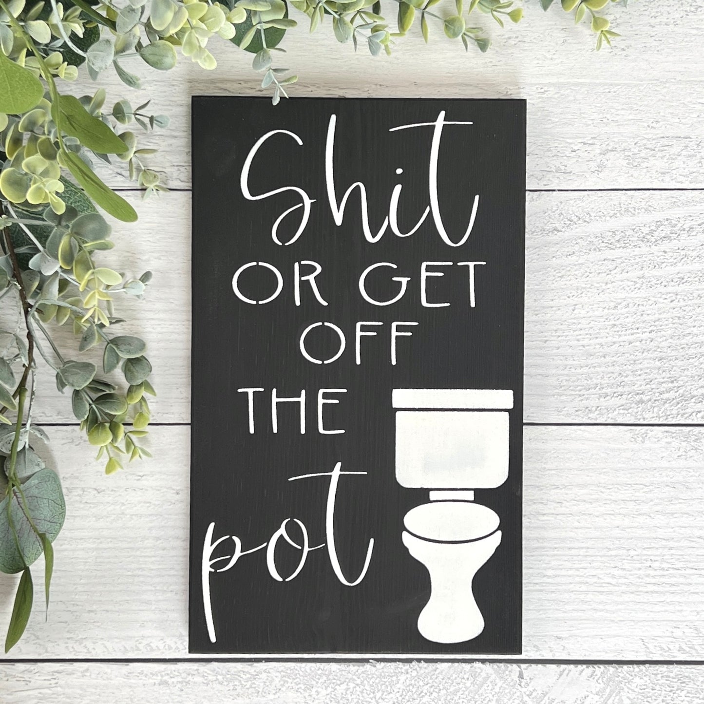 Shit or get off the pot wood sign - Bathroom Decor
