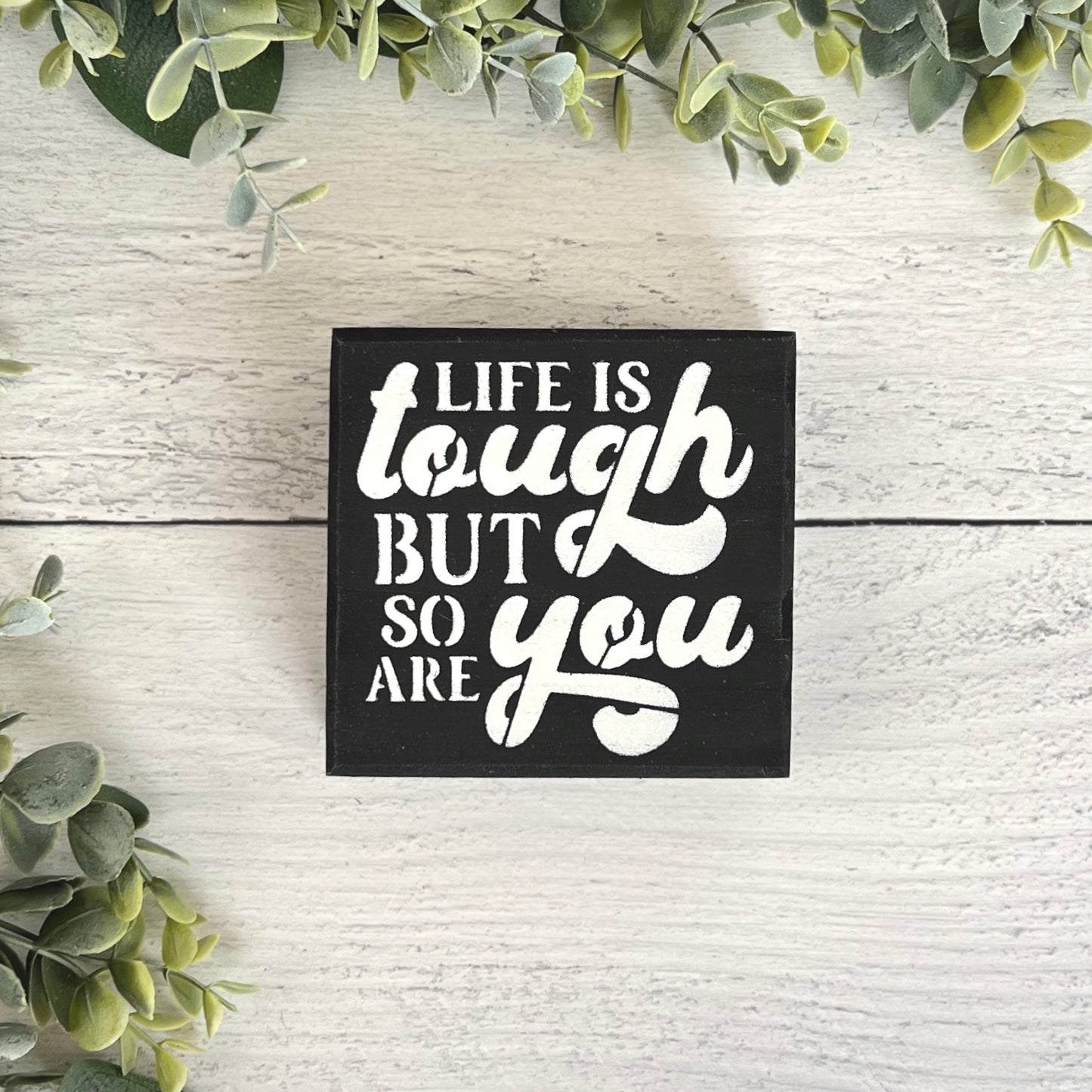 Life is Tough but so are you small wood inspirational sign